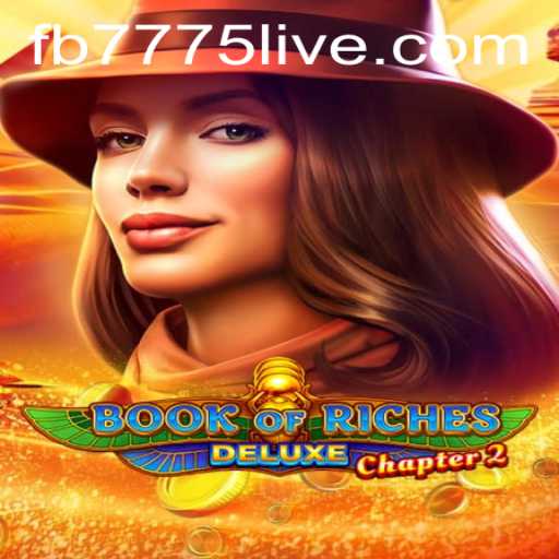 Exploring the Exciting World of Book of Riches Deluxe Chapter 2 with FB7775